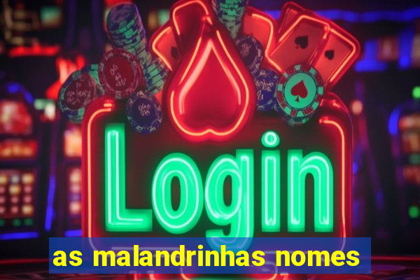 as malandrinhas nomes